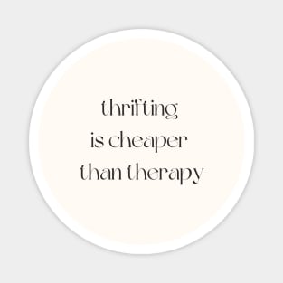 Thrifting is cheaper than therapy Magnet